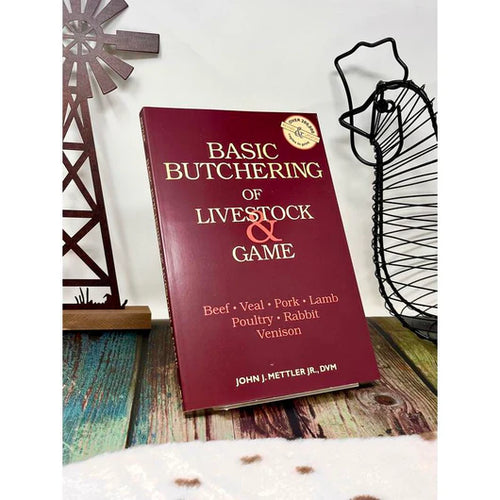 Basic Butchering of Livestock & Game: Beef, Veal, Pork, Lamb, Poultry, Rabbit, Venison -- John J. Mettler, Paperback