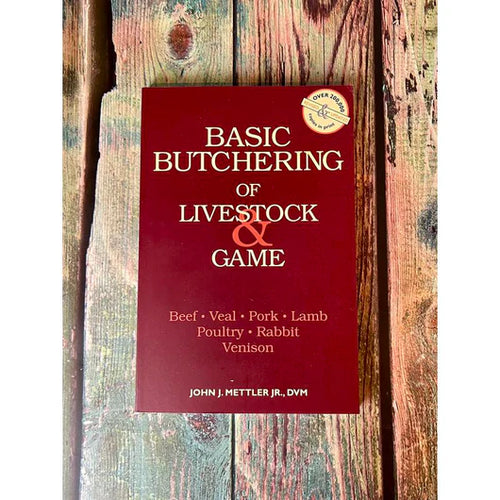 Basic Butchering of Livestock & Game: Beef, Veal, Pork, Lamb, Poultry, Rabbit, Venison -- John J. Mettler, Paperback